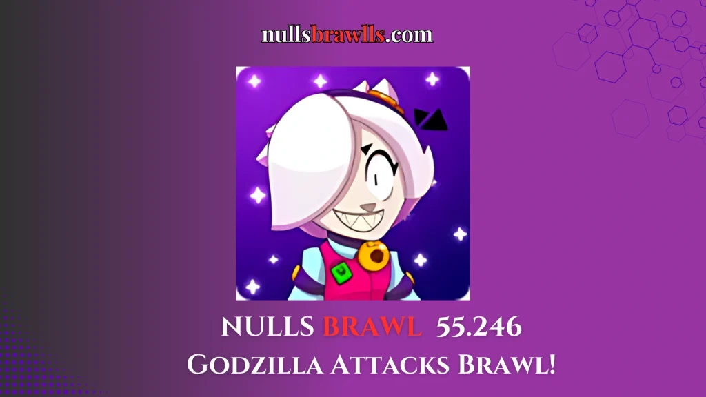 Nulls Brawl 55.228 & 55.246: Godzilla in Brawl Stars 1 Nulls Brawl 55.228 , 55.246